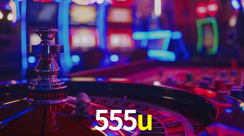 555u: Jogos de Caça-Níqueis-Altas Recompensas, Roleta-Velocidade, Blackjack-Desafios Máximos